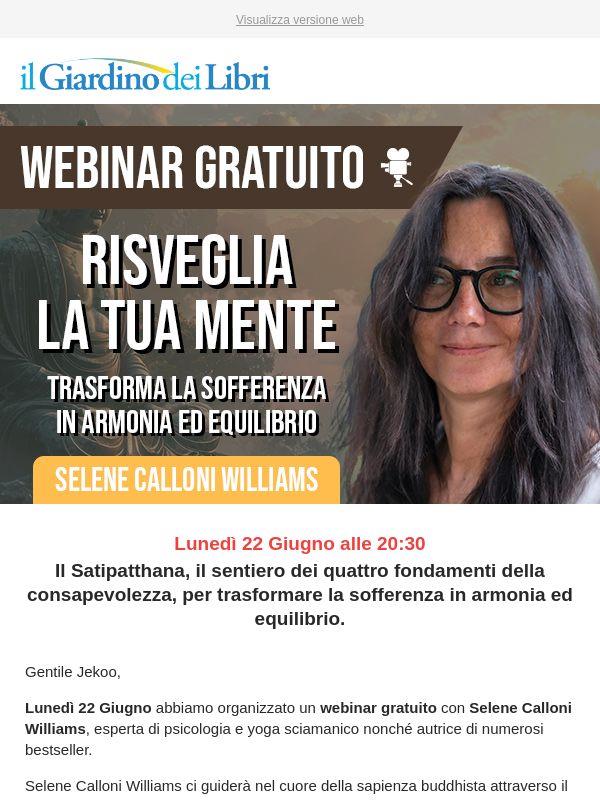 Webinar Gratuito con Selene Calloni Williams: "Risveglia la tua Mente: trasforma la sofferenza in armonia ed equilibrio"