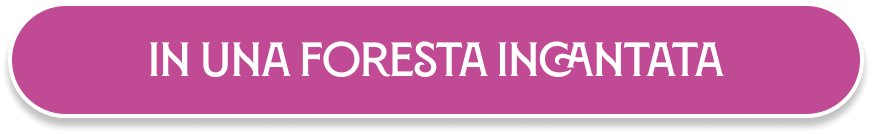 IN UNA FORESTA INCANTATA