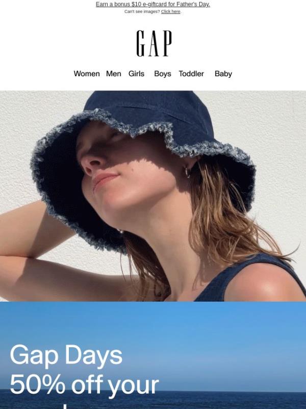 Gap Days is your chance for 50% off your purchase*