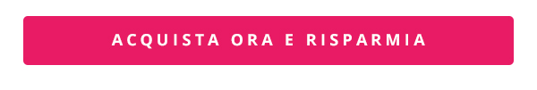 Acquista ora e risparmia