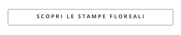 SCOPRI LE STAMPE FLOREALI