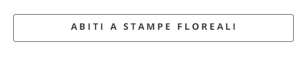 ABITI A STAMPE FLOREALI