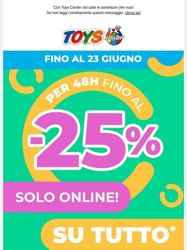 📢 Fino al -25% su TUTTO! Solo ONLINE per 48 ore!
