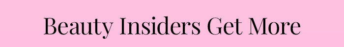 Beauty Insiders Get More 
