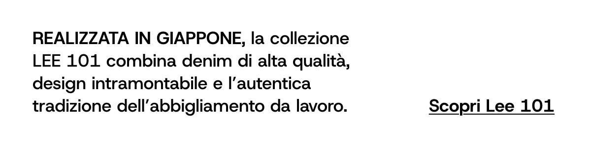 Realizzata in Giappone, la collezione LEE 101 combina denim di alta qualità, design intramontabile e l'autentica tradizione dell'abbigliamento da lavoro.