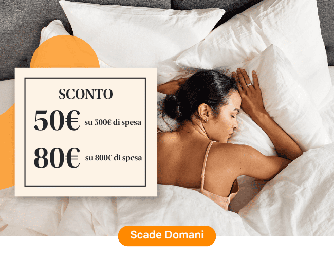 SCONTO 50€ su 500€ di spesa 80€ su 800€ di spesa Scade Domani