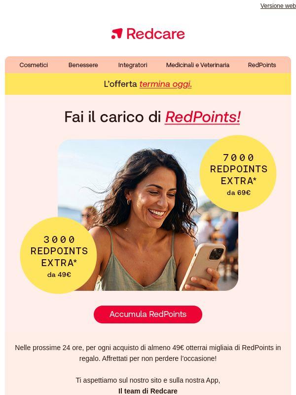Solo per oggi: ti aspettano fino a 7000 RedPoints extra. 🔴🔴🔴