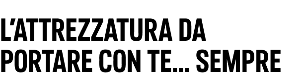 L'attrezzatura da portare con te... sempre