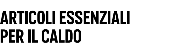 Articoli essenziali per il caldo