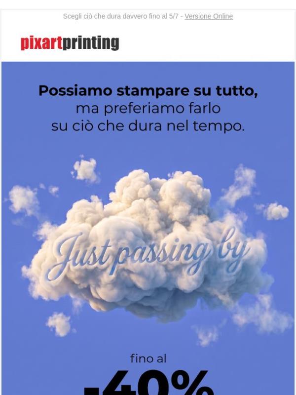 Sì, stampiamo davvero su tutto! Ma ciò che ti serve è fino al -40%!