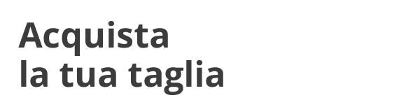 Acquista la tua taglia