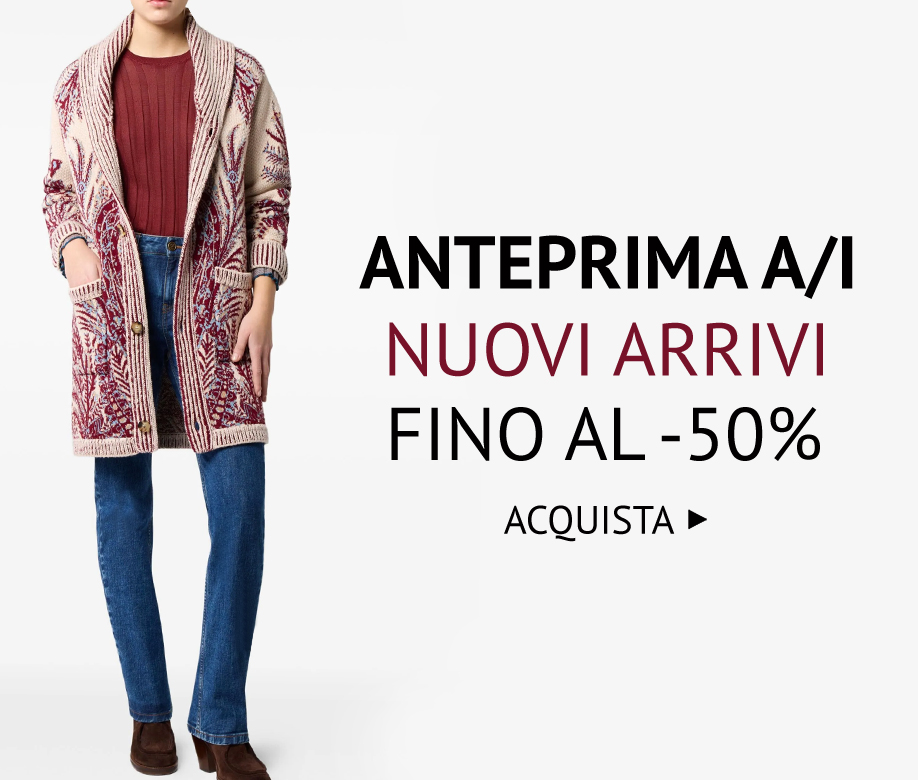 ANTEPRIMA A/I: NUOVI ARRIVI FINO AL -50% >>