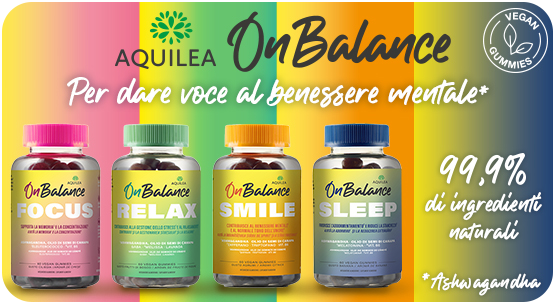 “Gamma di integratori Aquilea OnBalance (Focus, Relax, Smile e Sleep) su sfondo multicolore. Testo: ‘Per dare voce al benessere mentale’. In evidenza: gummies vegane con il 99,9% di ingredienti naturali.” “Gamma di integratori Aquilea OnBalance (Focus, Relax, Smile e Sleep) su sfondo multicolore. Testo: ‘Per dare voce al benessere mentale’. In evidenza: gummies vegane con il 99,9% di ingredienti naturali.”