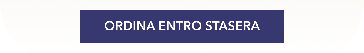 Ordina entro stasera.