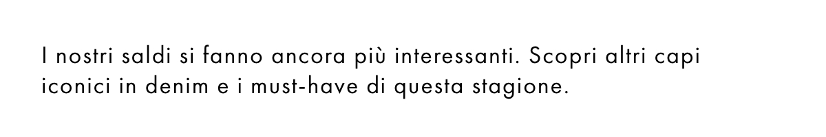 È proprio una giornata da “aggiungi al carrello”. Acquista i capi iconici in denim e i must-have dell'estate con sconti fino al 50%.