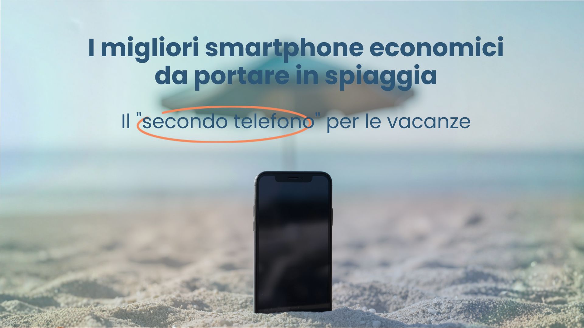 I migliori smartphone economici da portare in spiaggia | Phoneclick