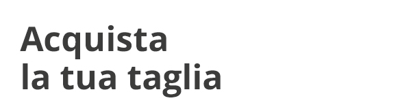 Acquista la tua taglia