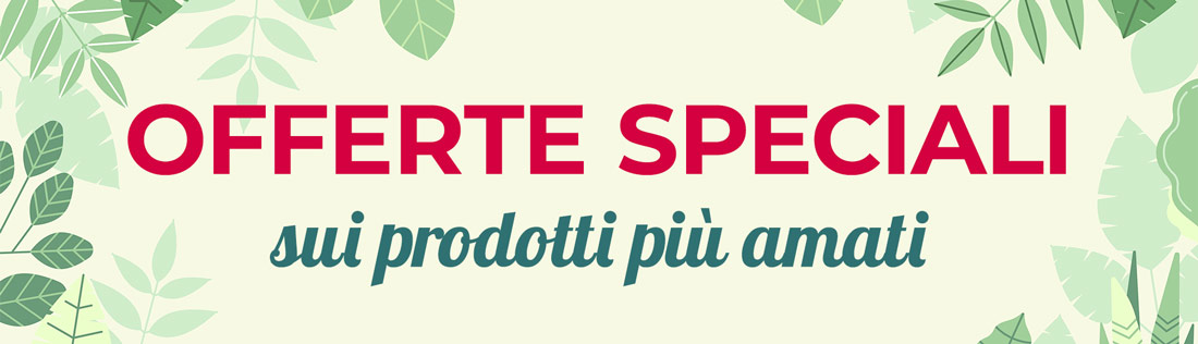 Offerte speciali sui prodotti più amati.
