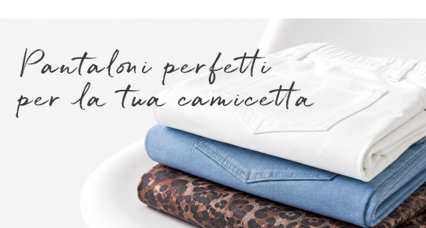 Pantaloni perfetti per la tua camicetta