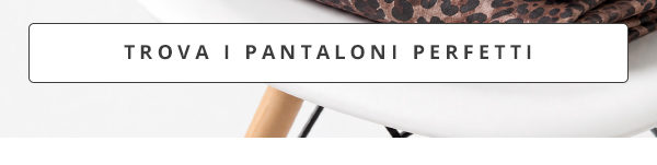 Trova i pantaloni perfetti