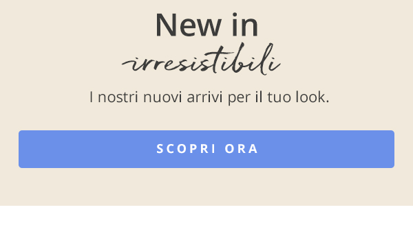 I nostri nuovi arrivi per il tuo look