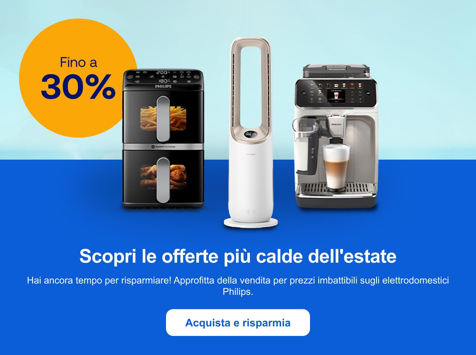 Scopri le offerte più calde dell'estate! Hai ancora tempo per risparmiare! Approfitta della vendita per prezzi imbattibili sugli elettrodomestici Philips. Acquista e risparmia