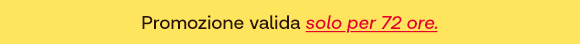 Testo su sfondo giallo: Promozione valida solo per 72 ore.