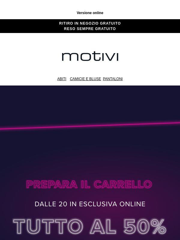 Prepara il carrello | -50% SU TUTTO dalle 20!