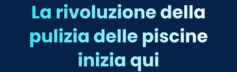 La rivoluzione della pulizia delle piscine inizia qui