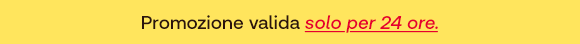 Testo su sfondo giallo: Promozione valida solo per 24 ore.