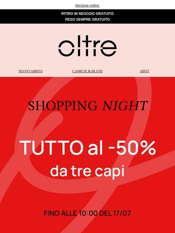 SHOPPING NIGHT 🌙 Tutto al -50% da tre capi!