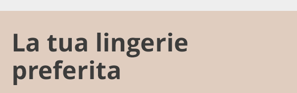 La tua lingerie preferita