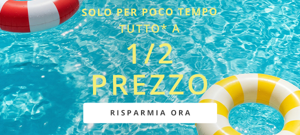 SOLO PER POCO TEMPO TUTTO* A 1/2 PREZZO RISPARMIA ORA