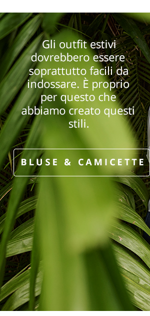 Gli outfit estivi dovrebbero essere soprattutto facili da indossare. È proprio per questo che abbiamo creato questi stili. BLUSE & CAMICETTE