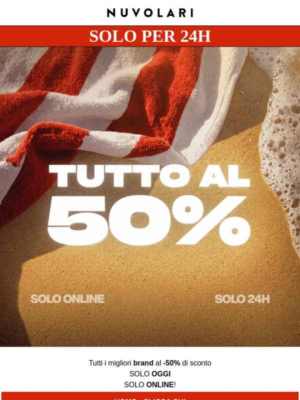 50% su TUTTO! - SOLO per 24H - SOLO online