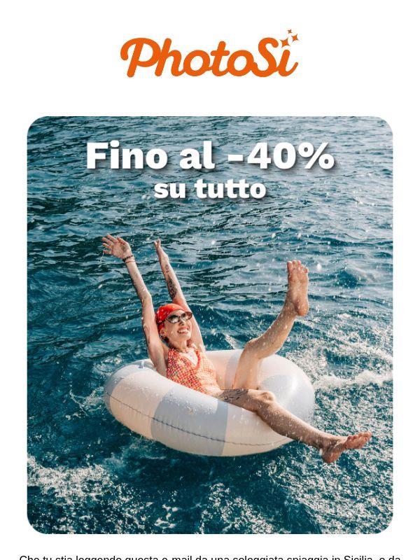 Fino al -40% su tutto 😱