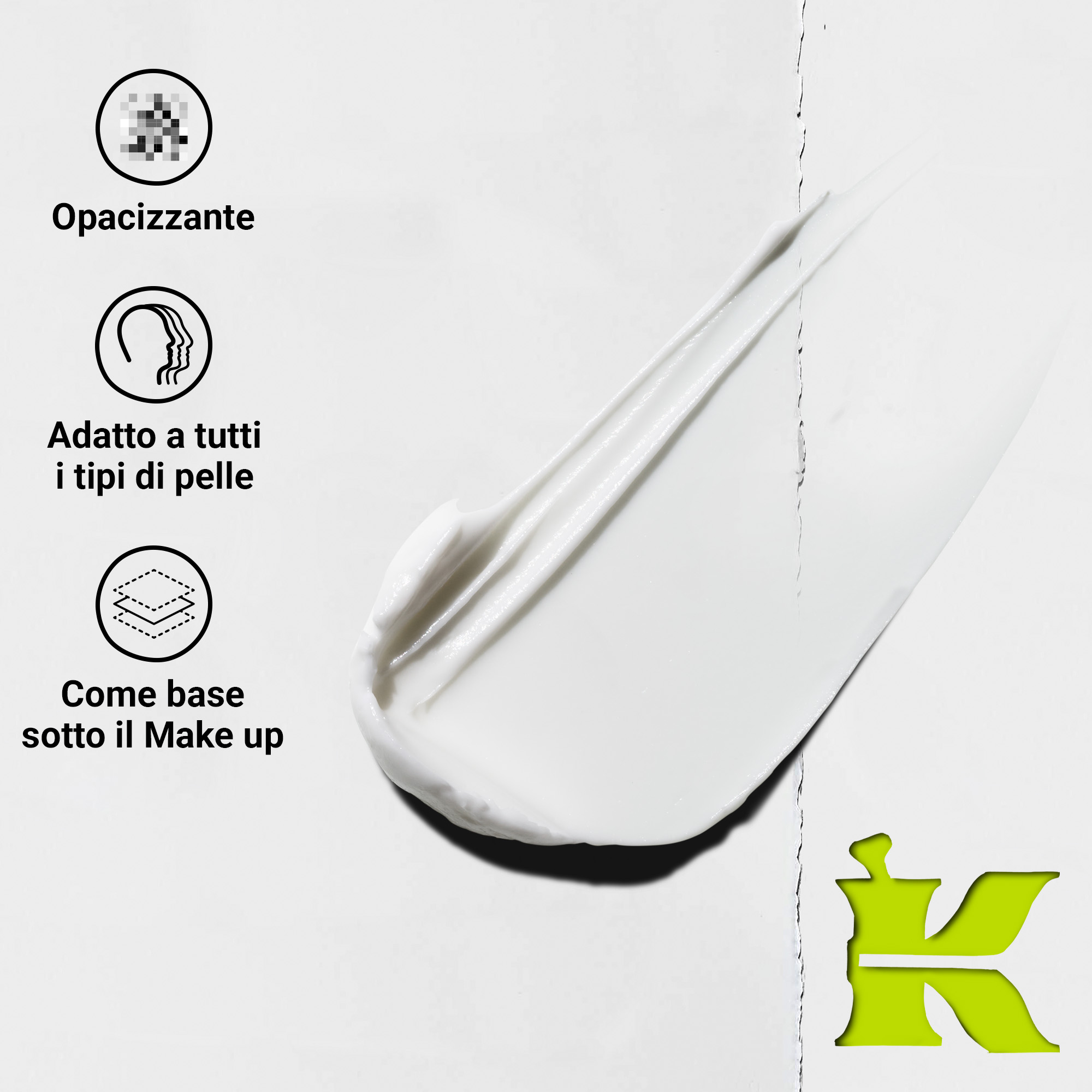 Texture crema bianca con icone: Opacizzante, Adatto a tutti i tipi di pelle, Base sotto il make-up. Logo K verde.