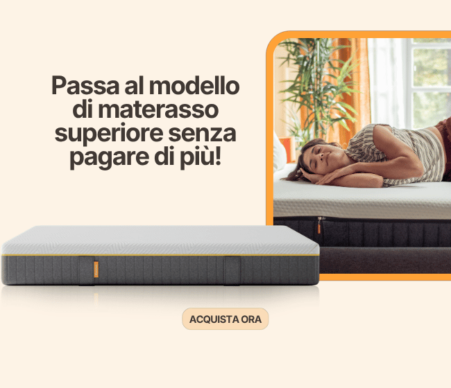 Passa al modello di materasso superiore senza pagare di più! ACQUISTA ORA