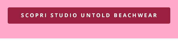 SCOPRI STUDIO UNTOLD BEACHWEAR