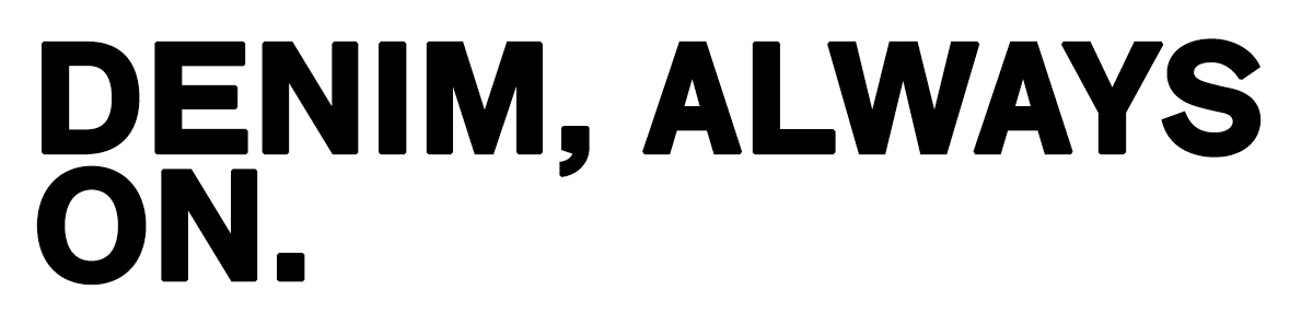 Black bold text slogan 'DENIM, ALWAYS ON.' on white background — denim fashion tagline