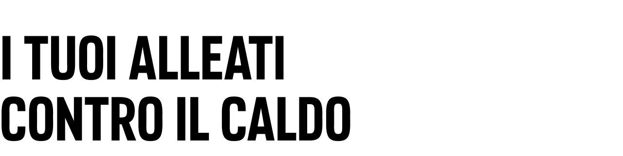 I tuoi alleati contro il caldo