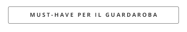 Non ti serve altro: i nostri must-have sono qui