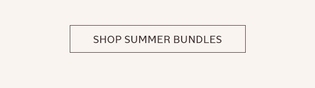 SHOP SUMMER BUNDLES