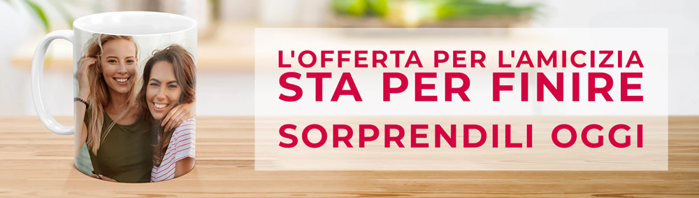 L'offerta per l'amicizia sta per finire. Sorprendili oggi.