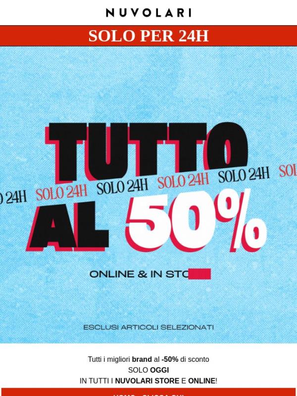 50% su TUTTO! - SOLO per 24H - In store e online