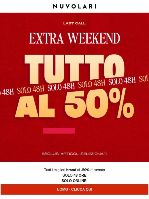 SOLO ONLINE – EXTRA WEEKEND - 50% su tutto!