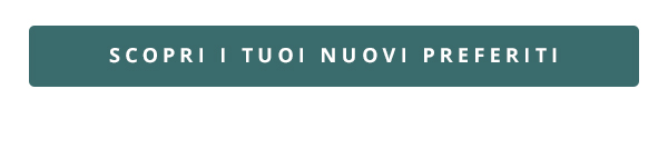 Scopri i tuoi nuovi preferiti