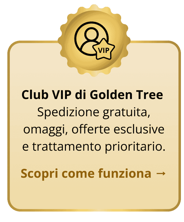 Club VIP di Golden Tree Spedizione gratuita, omaggi, offerte esclusive e trattamento prioritario.  Scopri come funziona →