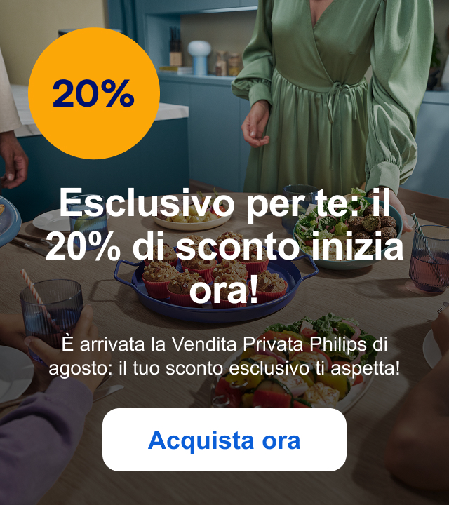 Esclusivo per te: il 20% di sconto inizia ora! È arrivata la Vendita Privata Philips di agosto: il tuo sconto esclusivo ti aspetta! Acquista ora