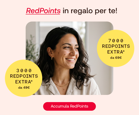 “Donna sorridente in ambiente domestico. Testo: ‘RedPoints in regalo per te!’. Offerte: 3.000 RedPoints extra da 49€ e 7.000 RedPoints extra da 69€. Pulsante ‘Accumula RedPoints’.” “Donna sorridente in ambiente domestico. Testo: ‘RedPoints in regalo per te!’. Offerte: 3.000 RedPoints extra da 49€ e 7.000 RedPoints extra da 69€. Pulsante ‘Accumula RedPoints’.”